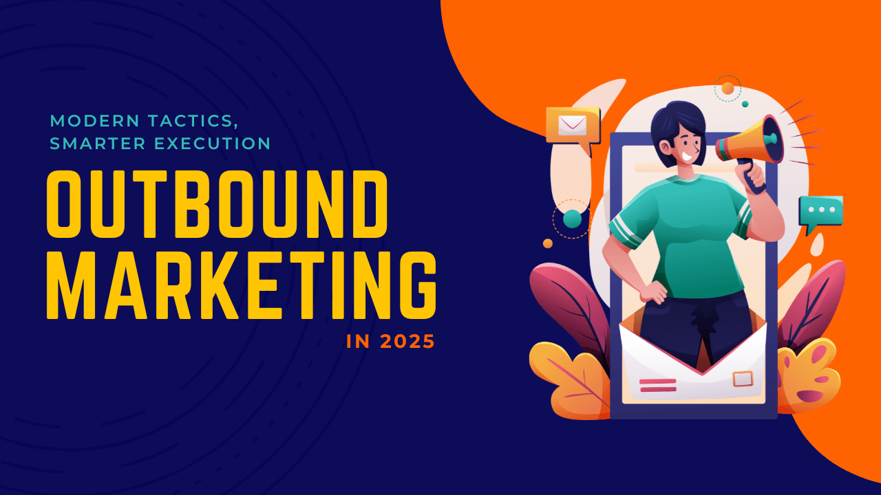 Outbound Marketing in 2025: Modern Tactics, Smarter Execution Featured Image